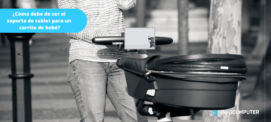 ¿Cómo debe de ser el soporte de Tablet para un carrito de bebé?